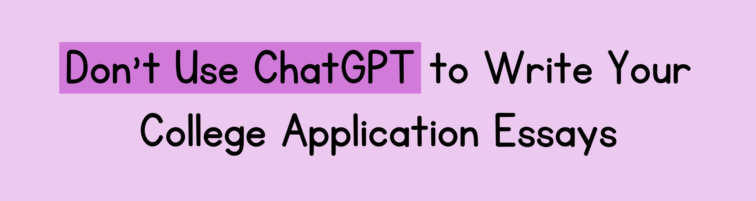 Why You Shouldn’t Use ChatGPT to Write Your College Application Essays ...