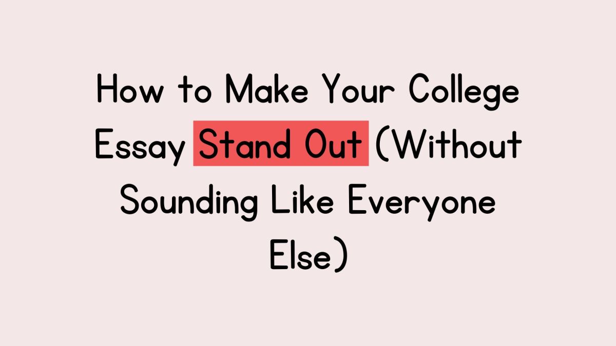 How to Make Your College Essay Stand Out (Without Sounding Like Everyone&nbsp;Else)