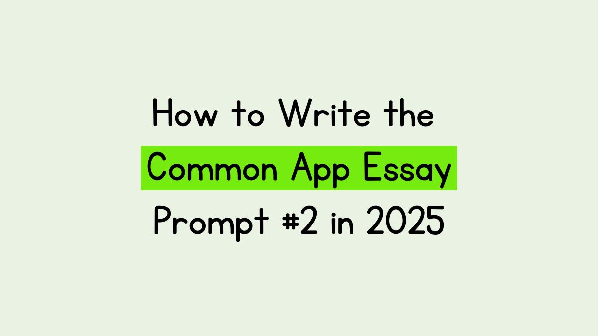 How to Write the Common App Essay for Prompt #2 in&nbsp;2025