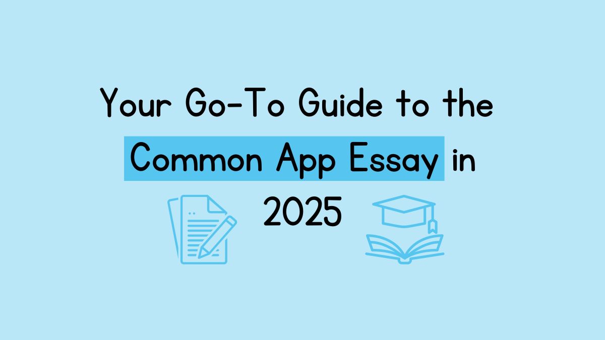 Your Go-To Guide to the Common Application Essay in&nbsp;2025